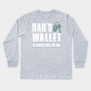 Dad's Wallet Is Closed for the day Kids Long Sleeve T-Shirt